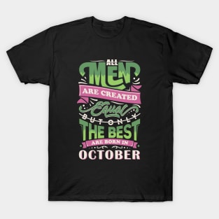 All men are created equal But only the best are born in october T-Shirt T-Shirt